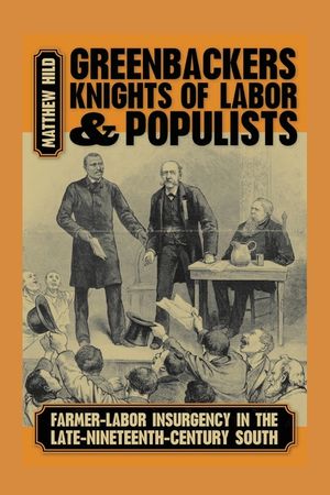 Greenbackers, Knights of Labor, and Populists: Farmer-Labor Insurgency in the Late-Nineteenth-Century South image number 0