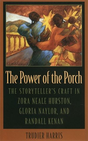 Power of the Porch: The Storyteller's Craft in Zora Neale Hurston, Gloria Naylor, and Randall Kenan image number 0
