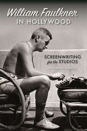 William Faulkner in Hollywood: Screenwriting for the Studios image number 0