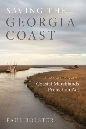 Saving the Georgia Coast: A Political History of the Coastal Marshlands Protection ACT image number 0
