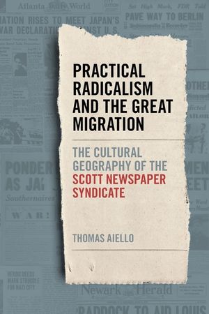 Practical Radicalism and the Great Migration: The Cultural Geography of the Scott Newspaper Syndicate image number 0