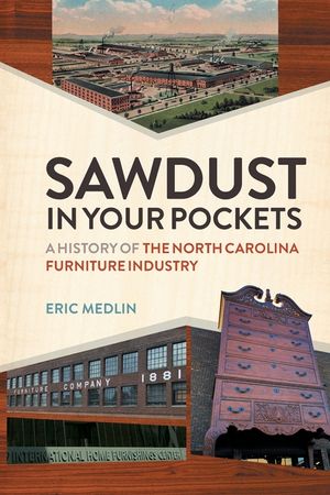 Sawdust in Your Pockets: A History of the North Carolina Furniture Industry image number 0