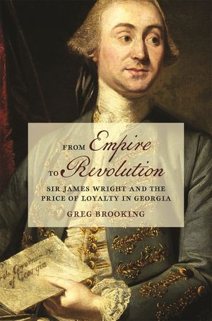From Empire to Revolution: Sir James Wright and the Price of Loyalty in Georgia image number 0
