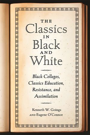 The Classics in Black and White: Black Colleges, Classics Education, Resistance, and Assimilation image number 0