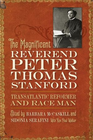 The Magnificent Reverend Peter Thomas Stanford, Transatlantic Reformer and Race Man image number 0