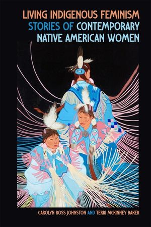 Living Indigenous Feminism: Stories of Contemporary Native American Women image number 0