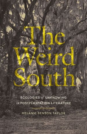 The Weird South: Ecologies of Unknowing in Postplantation Literature image number 0