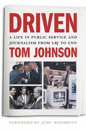 Driven: A Life in Public Service and Journalism from LBJ to CNN image number 0
