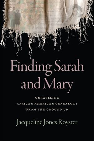 Finding Sarah and Mary: Unraveling African American Genealogy from the Ground Up image number 0