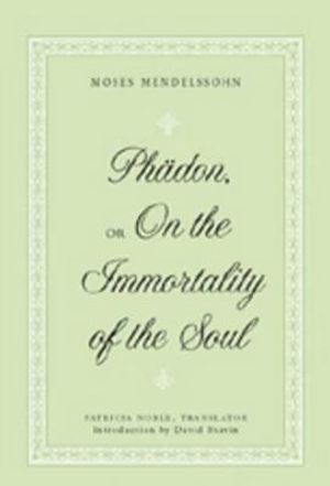 &laquo;Phaedon&raquo;, or &laquo;On the Immortality of the Soul&raquo;: Translated by Patricia Noble- With an Introduction by David Shavin image number 0