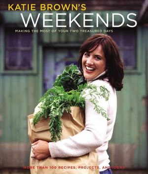 Katie Brown's Weekends: Making the Most of Your Two Treasured Days image number 0