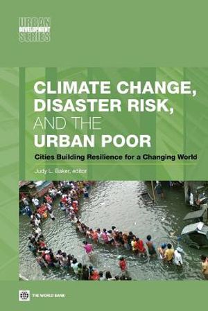 Climate Change, Disaster Risk, and the Urban Poor: Cities Building Resilience for a Changing World image number 0
