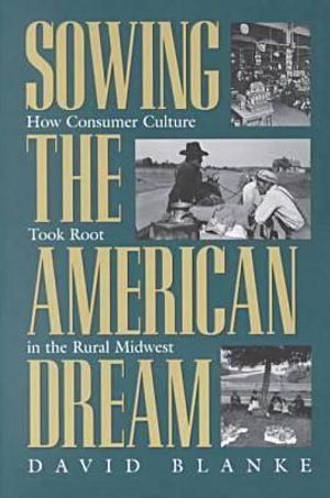Sowing the American Dream: How Consumer Culture Took Root in the Rural Midwest image number 0