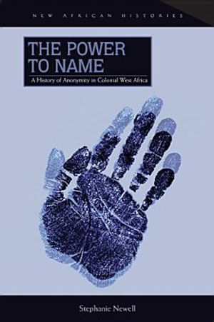 The Power to Name: A History of Anonymity in Colonial West Africa image number 0