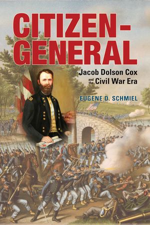 Citizen-General: Jacob Dolson Cox and the Civil War Era image number 0