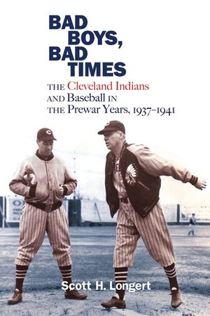 Bad Boys, Bad Times: The Cleveland Indians and Baseball in the Prewar Years, 1937-1941 image number 0