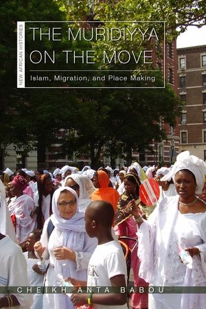 The Muridiyya on the Move: Islam, Migration, and Place Making image number 0