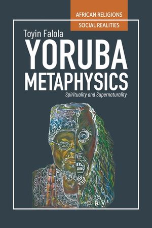 Yor&ugrave;b&aacute; Metaphysics: Spirituality and Supernaturality image number 0