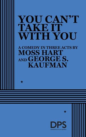 You Can't Take It with You: Comedy in Three Acts / By Moss Hart and George S. Kaufman image number 0