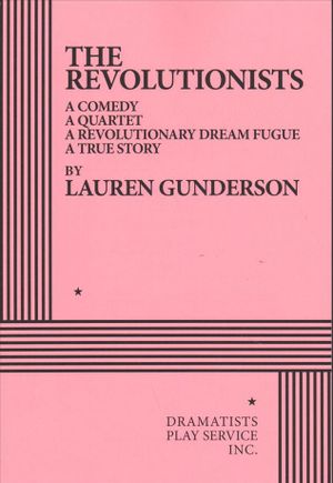 The Revolutionists : A Comedy, a Quartet, a Revolutionary Dream Fugue, a True Story image number 0