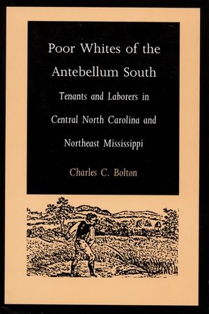 Poor Whites of the Antebellum South: Tenants and Laborers in Central North Carolina and Northeast Mississippi image number 0