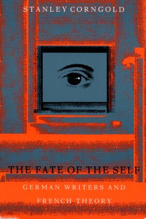 The Fate of the Self: German Writers and French Theory image number 0
