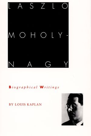 Laszlo Moholy-Nagy: Biographical Writings image number 0