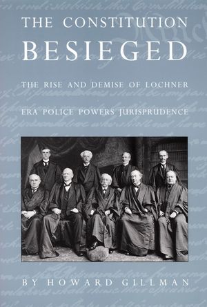 The Constitution Besieged: The Rise & Demise of Lochner Era Police Powers Jurisprudence image number 0
