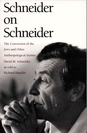 Schneider on Schneider: The Conversion of the Jews and Other Anthropological Stories image number 0