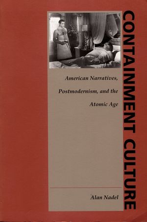 Containment Culture: American Narratives, Postmodernism, and the Atomic Age image number 0