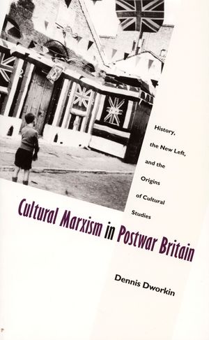 Cultural Marxism in Postwar Britain: History, the New Left, and the Origins of Cultural Studies image number 0