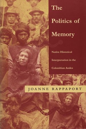 The Politics of Memory: Native Historical Interpretation in the Colombian Andes image number 0