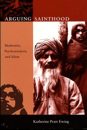 Arguing Sainthood: Modernity, Psychoanalysis, and Islam image number 0
