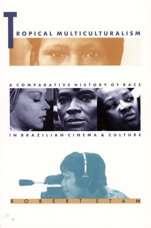 Tropical Multiculturalism: A Comparative History of Race in Brazilian Cinema and Culture image number 0