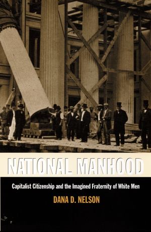 National Manhood: Capitalist Citizenship and the Imagined Fraternity of White Men image number 0