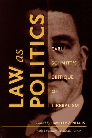 Law as Politics: Carl Schmitt's Critique of Liberalism image number 0