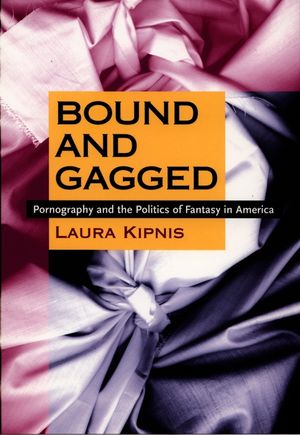 Bound and Gagged: Pornography and the Politics of Fantasy in America image number 0