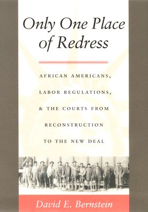 Only One Place of Redress: African Americans, Labor Regulations, and the Courts from Reconstruction to the New Deal image number 0