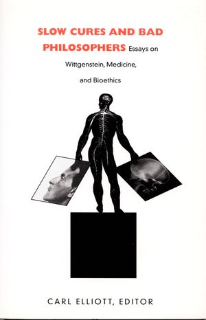 Slow Cures and Bad Philosophers: Essays on Wittgenstein, Medicine, and Bioethics image number 0