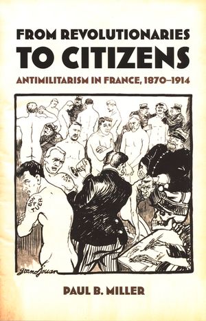 From Revolutionaries to Citizens: Antimilitarism in France, 1870-1914 image number 0