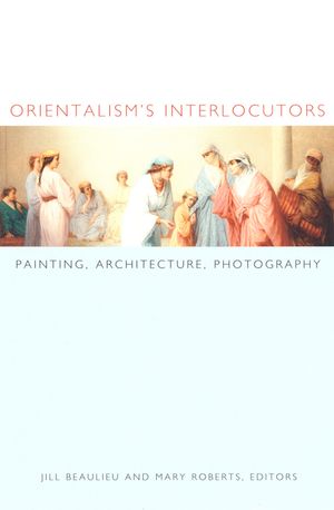 Orientalism's Interlocutors: Painting, Architecture, Photography image number 0