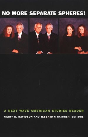 No More Separate Spheres!: A Next Wave American Studies Reader image number 0
