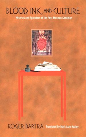 Blood, Ink, and Culture: Miseries and Splendors of the Post-Mexican Condition image number 0
