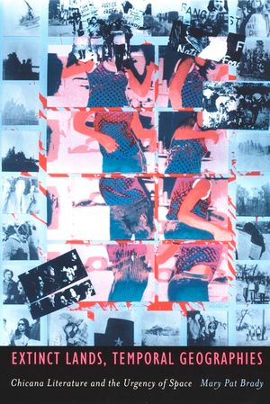 Extinct Lands, Temporal Geographies: Chicana Literature and the Urgency of Space image number 0