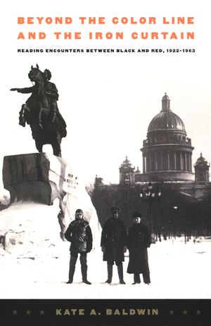 Beyond the Color Line and the Iron Curtain: Reading Encounters between Black and Red, 1922-1963 image number 0