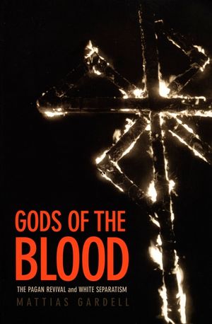 Gods of the Blood: The Pagan Revival and White Separatism image number 0