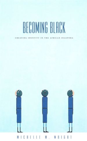 Becoming Black: Creating Identity in the African Diaspora image number 0