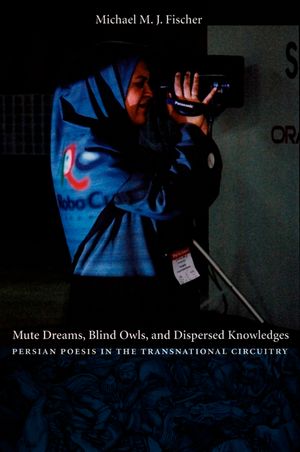 Mute Dreams, Blind Owls, and Dispersed Knowledges: Persian Poesis in the Transnational Circuitry image number 0