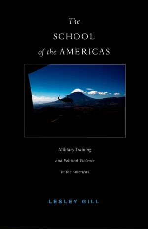 The School of the Americas: Military Training and Political Violence in the Americas image number 0