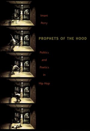 Prophets of the Hood: Politics and Poetics in Hip Hop image number 0